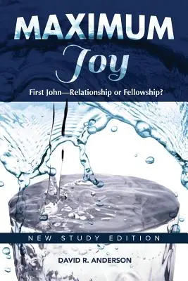 Máximo gozo: 1 Juan - ¿Relación o compañerismo? Nueva edición de estudio - Maximum Joy: 1 John - Relationship or Fellowship?: New Study Edition