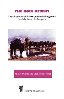 El desierto de Gobi: las aventuras de tres mujeres que atravesaron el desierto de Gobi en la década de 1920 - The Gobi Desert - The Adventures of Three Women Travelling Across the Gobi Desert in the 1920s