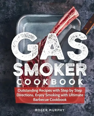 Libro de cocina con ahumador de gas: Recetas excepcionales con instrucciones paso a paso, Disfrute ahumando con Ultimate Barbecue Cookbook - Gas Smoker Cookbook: Outstanding Recipes with Step by Step Directions, Enjoy Smoking with Ultimate Barbecue Cookbook