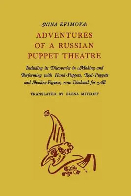 Aventuras de un teatro de marionetas ruso: sus descubrimientos en la fabricación y representación de marionetas de mano, marionetas de varilla y sombras chinescas - Adventures of a Russian Puppet Theatre: Including Its Discoveries in Making and Performing with Hand-Puppets, Rod-Puppets and Shadow-Figures