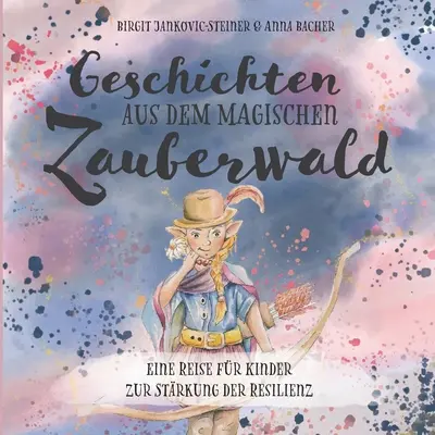 Historias del mago Zauberwlder: Un viaje para niños en busca de la fuerza de la resistencia - Geschichten der magischen Zauberwlder: Eine Reise fr Kinder zur Strkung der Resilienz