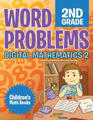 Problemas de Palabras 2º Grado: Digital Mathematics 2 - Libros infantiles de matemáticas - Word Problems 2nd Grade: Digital Mathematics 2 - Children's Math Books