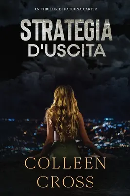 Strategia d'Uscita: Un thriller de Katerina Carter - Strategia d'Uscita: Un thriller di Katerina Carter