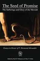 La semilla de la promesa: los sufrimientos y la gloria del Mesías: Ensayos en honor de T. Desmond Alexander - The Seed of Promise: The Sufferings and Glory of the Messiah: Essays in Honor of T. Desmond Alexander