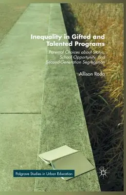 La desigualdad en los programas para superdotados y talentosos: Las decisiones de los padres sobre el estatus, las oportunidades escolares y la segregación de segunda generación - Inequality in Gifted and Talented Programs: Parental Choices about Status, School Opportunity, and Second-Generation Segregation