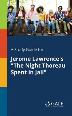 Guía de estudio de La noche que Thoreau pasó en la cárcel, de Jerome Lawrence - A Study Guide for Jerome Lawrence's the Night Thoreau Spent in Jail