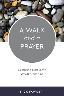 Un paseo y una oración: Vislumbrar a Dios en el mundo que nos rodea - A Walk and a Prayer: Glimpsing God in the World around Us