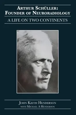 Arthur Schller: Fundador de la neurorradiología: Una vida en dos continentes - Arthur Schller: Founder of Neuroradiology: A Life on Two Continents