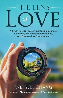 La lente del amor: Una nueva perspectiva para aumentar la intimidad con Dios, mejorar las relaciones y descubrir la satisfacción - The Lens of Love: A Fresh Perspective on Increasing Intimacy with God, Enhancing Relationships, and Discovering Contentment