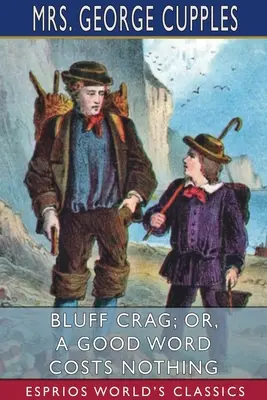 Bluff Crag; o, Una buena palabra no cuesta nada (Esprios Clásicos) - Bluff Crag; or, A Good Word Costs Nothing (Esprios Classics)