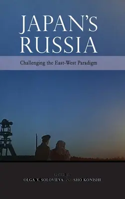 La Rusia de Japón: Challenging the East-West Paradigm - Japan's Russia: Challenging the East-West Paradigm