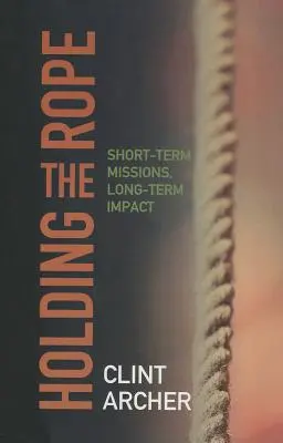 Sosteniendo la cuerda: Misiones a corto plazo, impacto a largo plazo - Holding the Rope: Short Term Missions, Long-term Impact