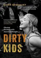 Dirty Kids: Persiguiendo la libertad con los nómadas de América - Dirty Kids: Chasing Freedom with America's Nomads