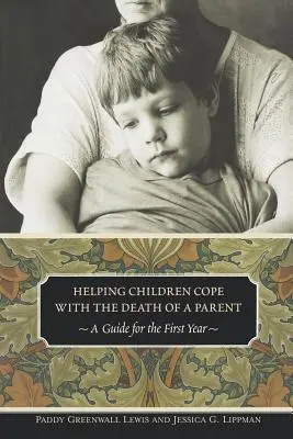 Cómo ayudar a los niños a afrontar la muerte de uno de sus padres: Guía para el primer año - Helping Children Cope with the Death of a Parent: A Guide for the First Year