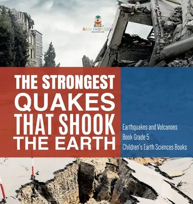 Los terremotos más fuertes que sacudieron la Tierra - Libro de Terremotos y Volcanes 5º Grado - Libros Infantiles de Ciencias de la Tierra - The Strongest Quakes That Shook the Earth - Earthquakes and Volcanoes Book Grade 5 - Children's Earth Sciences Books