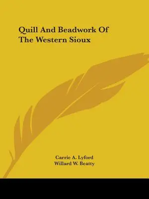 Quill and Beadwork of the Western Sioux (Pluma y abalorios de los sioux occidentales) - Quill And Beadwork Of The Western Sioux