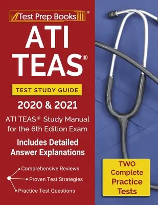 Guía de Estudio del Examen ATI TEAS 2020 y 2021: ATI TEAS Study Manual with 2 Complete Practice Tests for the 6th Edition Exam [Includes Detailed Answer Expla - ATI TEAS Test Study Guide 2020 and 2021: ATI TEAS Study Manual with 2 Complete Practice Tests for the 6th Edition Exam [Includes Detailed Answer Expla