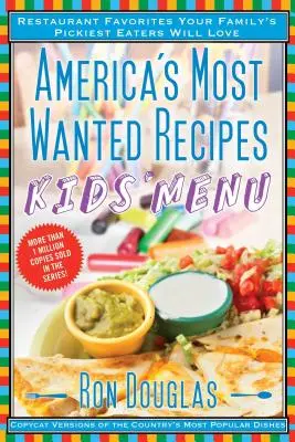 Las Recetas Más Buscadas de América Menú Infantil: Los favoritos de los restaurantes que les encantarán a los más quisquillosos de su familia - America's Most Wanted Recipes Kids' Menu: Restaurant Favorites Your Family's Pickiest Eaters Will Love