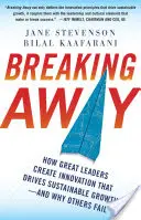 Breaking Away: Cómo los grandes líderes crean innovaciones que impulsan el crecimiento sostenible y por qué otros fracasan. - Breaking Away: How Great Leaders Create Innovation That Drives Sustainable Growth--And Why Others Fail