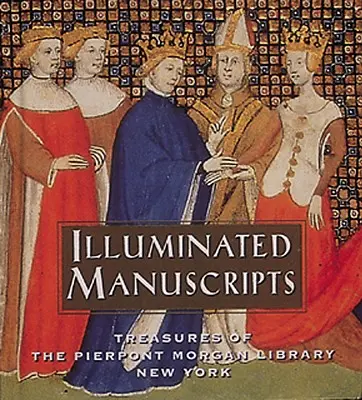 Manuscritos iluminados: Tesoros de la Biblioteca Pierpont Morgan de Nueva York - Illuminated Manuscripts: Treasures of the Pierpont Morgan Library New York