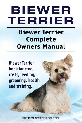 Biewer Terrier. Biewer Terrier Manual del Propietario. Biewer Terrier libro para el cuidado, los costos, la alimentación, el aseo, la salud y la formación. - Biewer Terrier. Biewer Terrier Complete Owners Manual. Biewer Terrier book for care, costs, feeding, grooming, health and training.