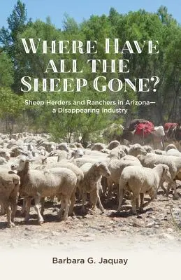 ¿Dónde se han ido todas las ovejas?: Pastores y ganaderos en Arizona -- Una industria en desaparición - Where Have All the Sheep Gone?: Sheepherders and Ranchers in Arizona -- A Disappearing Industry