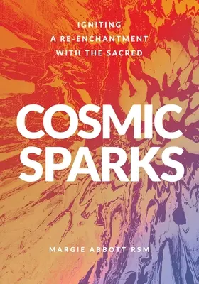 Chispas cósmicas: Reencantarse con lo sagrado - Cosmic Sparks: Igniting A Re-Enchantment with the Sacred