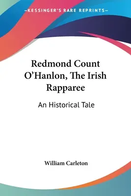 Redmond Conde O'Hanlon: El rapapolvo irlandés: Un cuento histórico - Redmond Count O'Hanlon, The Irish Rapparee: An Historical Tale