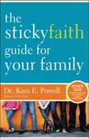 La guía de la fe pegajosa para su familia: Más de 100 ideas prácticas y probadas para fomentar una fe duradera en los niños - The Sticky Faith Guide for Your Family: Over 100 Practical and Tested Ideas to Build Lasting Faith in Kids