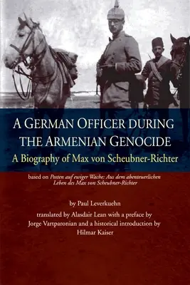 Un oficial alemán durante el genocidio armenio: Biografía de Max von Scheubner Richter - A German Officer During the Armenian Genocide: A Biography of Max von Scheubner Richter