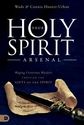 El Arsenal del Espíritu Santo: Cómo librar una guerra victoriosa mediante los dones del Espíritu - Your Holy Spirit Arsenal: Waging Victorious Warfare Through the Gifts of the Spirit