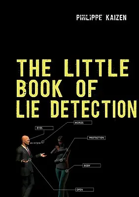 El pequeño libro de la detección de mentiras: Cómo detectar mentiras y mejorar su vigilancia - The little book of lie detection: How to detect lies and improve your watchfulness