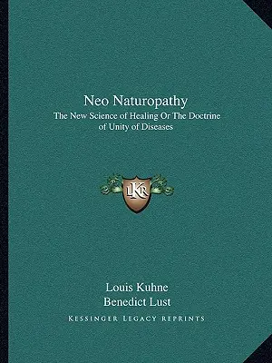 Neo Naturopatía: La nueva ciencia de la curación o la doctrina de la unidad de las enfermedades - Neo Naturopathy: The New Science of Healing or the Doctrine of Unity of Diseases