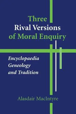 Tres versiones rivales de la investigación moral: Enciclopedia, genealogía y tradición - Three Rival Versions of Moral Enquiry: Encyclopaedia, Genealogy, and Tradition