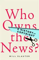 ¿A quién pertenecen las noticias? Historia de los derechos de autor - Who Owns the News?: A History of Copyright