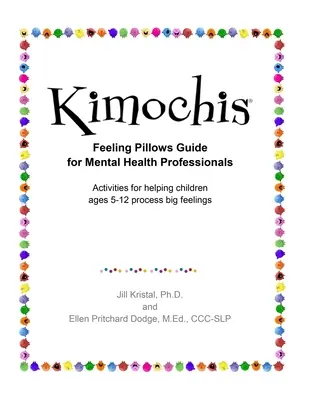 Kimochis Feeling Pillows Guía para Profesionales de la Salud Mental: Actividades para ayudar a los niños de 5 a 12 años a procesar los grandes sentimientos - Kimochis Feeling Pillows Guide for Mental Health Professionals: Activities for helping children ages 5-12 process big feelings