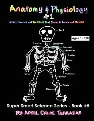 Anatomía y Fisiología Parte 1: Huesos, músculos y lo que conecta huesos y músculos - Anatomy & Physiology Part 1: Bones, Muscles, and the Stuff That Connects Bones and Muscles