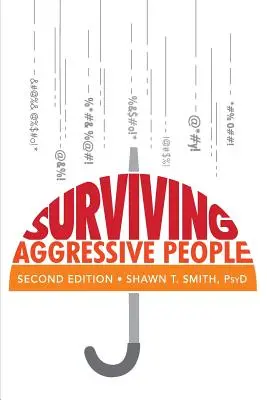 Sobrevivir a personas agresivas: Habilidades prácticas para prevenir la violencia en el trabajo y en la calle - Surviving Aggressive People: Practical Violence Prevention Skills for the Workplace and the Street