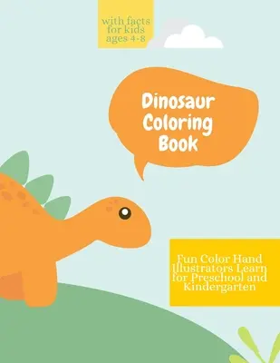 Libro para colorear de dinosaurios: Libro para colorear de dinosaurios con hechos para niños de 4-8 años de diversión, color de la mano ilustradores aprender para preescolar y jardín de infantes - Dinosaur Coloring Book: Dinosaur Coloring Book with Facts for Kids Ages 4-8 Fun, Color Hand Illustrators Learn for Preschool and Kindergarten