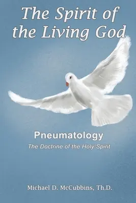 El Espíritu del Dios vivo: La doctrina del Espíritu Santo - The Spirit of the Living God: The Doctrine of the Holy Spirit