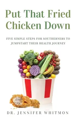 Deja ese pollo frito: Cinco sencillos pasos para que los sureños comiencen su viaje hacia la salud - Put That Fried Chicken Down: Five Simple Steps For Southerners to Jumpstart Their Health Journey