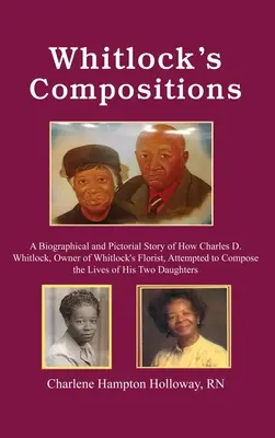 Composiciones de Whitlock: Historia Biográfica y Pictórica de Cómo Charles D. Whitlock, Propietario de la Floristería Whitlock, Intentó Componer la L - Whitlock's Compositions: A Biographical and Pictorial Story of How Charles D. Whitlock, Owner of Whitlock's Florist, Attempted to Compose the L