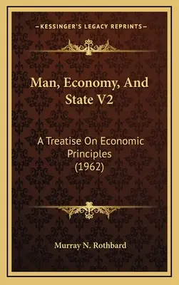 El hombre, la economía y el Estado V2: Tratado de principios económicos (1962) - Man, Economy, And State V2: A Treatise On Economic Principles (1962)