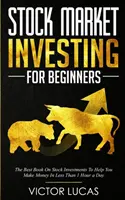 Invertir en Bolsa para Principiantes: El mejor libro sobre inversiones bursátiles para ayudarle a ganar dinero en menos de 1 hora al día - Stock Market Investing for Beginners: The Best Book on Stock Investments To Help You Make Money In Less Than 1 Hour a Day