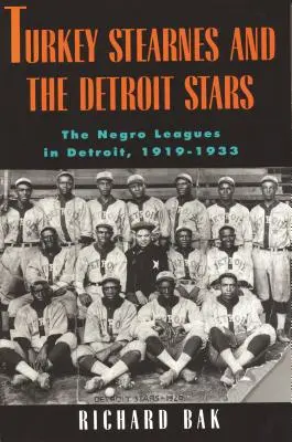 Rkey Stearnes y los Detroit Stars: Las Ligas Negras en Detroit, 1919-1933 - Rkey Stearnes and the Detroit Stars: He Negro Leagues in Detroit, 1919-1933