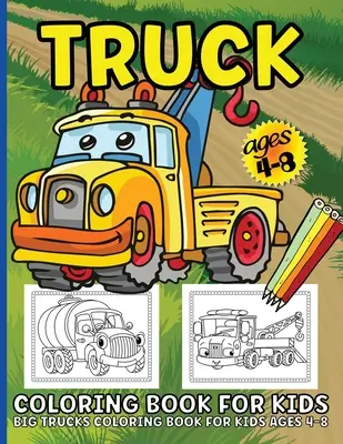 Libro Para Colorear De Camiones Para Niños: Libro Para Colorear De Camiones Para Niños De 4 A 8 Años Ilustraciones Divertidas De Camiones De Bomberos, Camiones De Construcción, Camiones De Basura Y Camiones De M - Trucks Coloring Book For Kids: Big Truck Coloring Book For Kids Ages 4-8 Fun Illustrations Of Fire Trucks, Construction Trucks, Garbage Trucks, and M