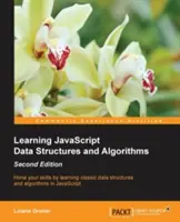 Aprendizaje de estructuras de datos y algoritmos de JavaScript - Segunda edición: Perfeccione sus habilidades aprendiendo estructuras de datos y algoritmos clásicos en JavaScript - Learning JavaScript Data Structures and Algorithms - Second Edition: Hone your skills by learning classic data structures and algorithms in JavaScript