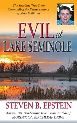 El mal en el lago Seminole: La espeluznante historia real de la desaparición de Mike Williams - Evil at Lake Seminole: The Shocking True Story Surrounding the Disappearance of Mike Williams