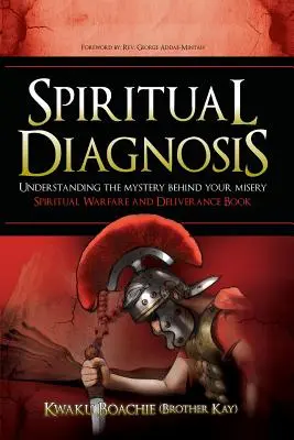 Diagnóstico Espiritual: Entendiendo el Misterio Detrás de Tu Miseria - Libro de Guerra Espiritual y Liberación (Boachie (Hermano Kay) Kwaku) - Spiritual Diagnosis: Understanding the Mystery Behind Your Misery - Spiritual Warfare and Deliverance Book (Boachie (Brother Kay) Kwaku)