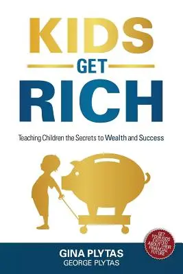 Los niños se hacen ricos: Cómo enseñar a los niños los secretos de la riqueza y el éxito - Kids Get Rich: Teaching Children the Secrets to Wealth and Success